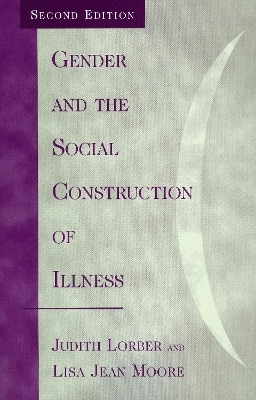 Gender and the Social Construction of Illness - Judith Lorber, Lisa Jean Moore