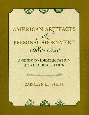 American Artifacts of Personal Adornment, 1680-1820 - Carolyn L. White