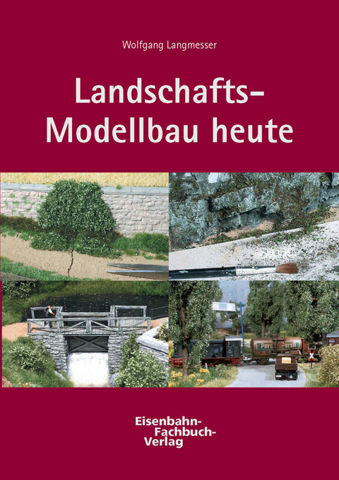 Landschafts-Modellbau-Praxis heute - Wolfgang Langmesser