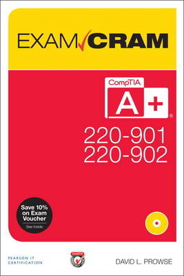 CompTIA A+ 220-901 and 220-902 Exam Cram -  Dave Prowse