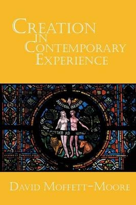 Creation in Contemporary Experience - David Moffett-Moore