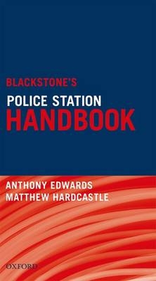 Blackstone's Police Station Handbook -  Anthony Edwards,  Matthew Hardcastle