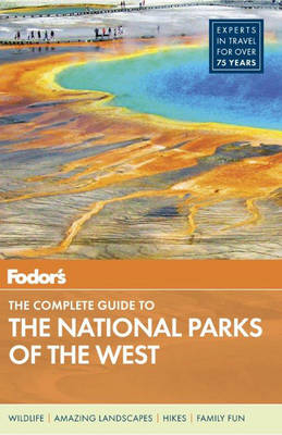 Fodor's the Complete Guide to the National Parks of the West -  Fodor Travel Publications