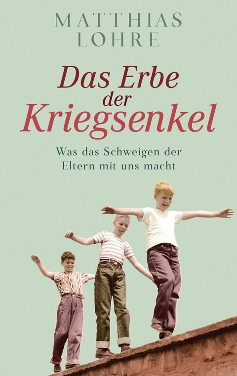 Das Erbe der Kriegsenkel -  Matthias Lohre