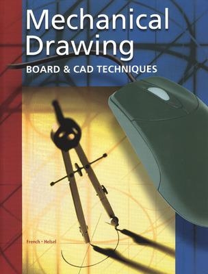 Mechanical Drawing Board & CAD Techniques, Student Edition - Thomas French, Jay Helsel