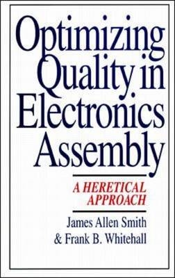 Optimizing Quality in Electronics Assembly: A Heretical Approach - Frank Whitehall