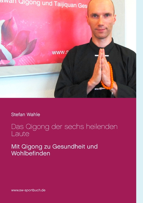 Das Qigong der sechs heilenden Laute - Stefan Wahle