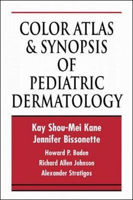 Color Atlas & Synopsis of Pediatric Dermatology - Kay Kane, Jennifer Bissonette, Howard Baden, Richard Johnson, Alexander Stratigos