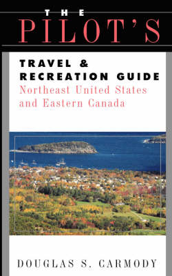 Pilots Travel & Recreation Guide Northeast - Douglas S. Carmody