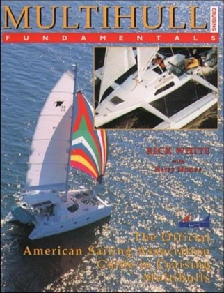 Multihull Cruising Fundamentals: The Official American Sailing Association Guide to Cruising Multihulls - Rick White,  The American Sailing Association