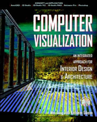 Computer Visualization: An Integrated Approach for Interior Design and Architecture - Wei Dong, Kathleen Gibson