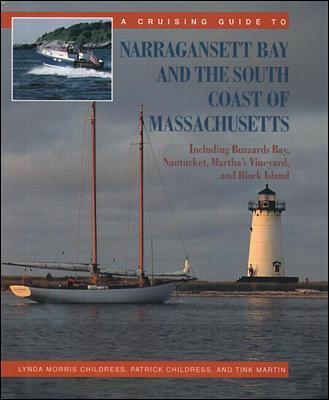 A Cruising Guide to Narragansett Bay and the South Coast of Massachusetts: Including Buzzard's Bay, Nantucket, Martha's Vineyard, and Block Island - Lynda Childress, Patrick Childress, Tink Martin