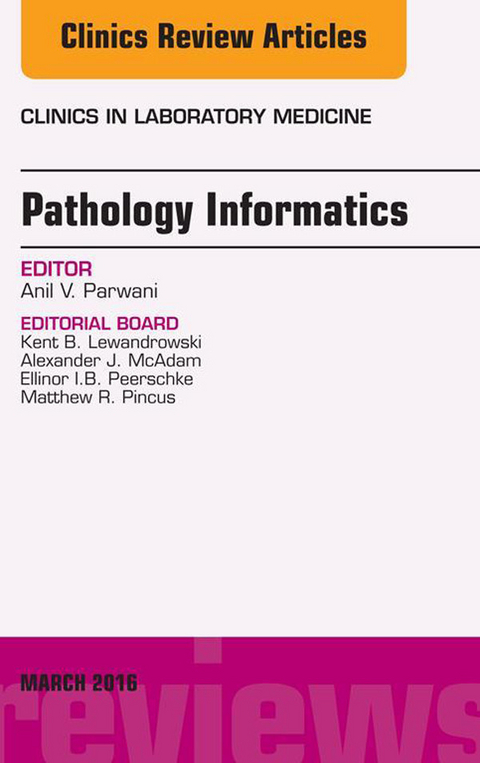 Pathology Informatics, An Issue of the Clinics in Laboratory Medicine -  Anil V. Parwani