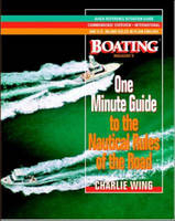 The One-Minute Guide to the Nautical Rules of the Road: A Boating Magazine Book - Charlie Wing