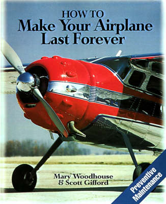 How to Make Your Airplane Last Forever - Mary Woodhouse, Scott Gifford