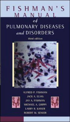 Fishman's Manual of Pulmonary Diseases and Disorders - Alfred Fishman, Jack Elias, Jay Fishman, Michael Grippi, Larry Kaiser
