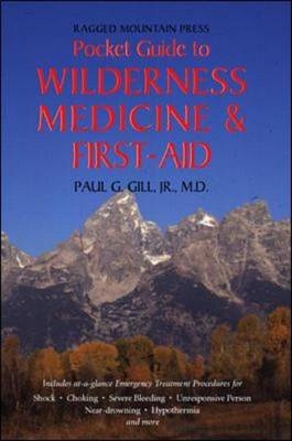 The Ragged Mountain Press Pocket Guide to Wilderness Medicine and First Aid - Paul Gill
