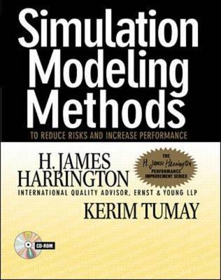 Simulation Modeling Methods: To Reduce Risks and Increase Performance (CD-ROM included) - H. James Harrington, Kerim Tumay
