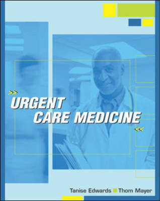 Urgent Care Medicine - Tanise Edwards, Thom A. Mayer
