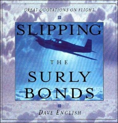 Slipping the Surly Bonds: Great Quotations on Flight - David English
