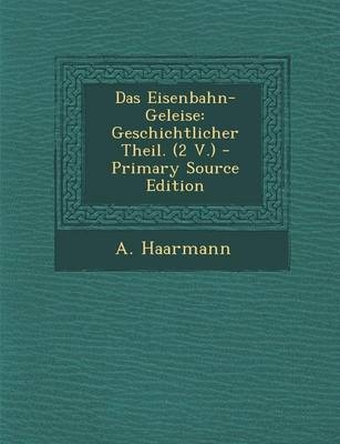 Das Eisenbahn-Geleise - A Haarmann