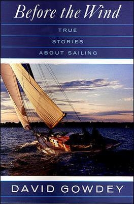 Before the Wind: True Stories About Sailing - David Gowdey