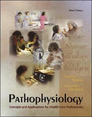 Pathophysiology: Concepts and Applications for Health Care Professionals - Thomas Nowak, A. Gordon Handford