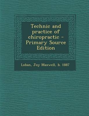 Technic and Practice of Chiropractic - Joy Maxwell Loban