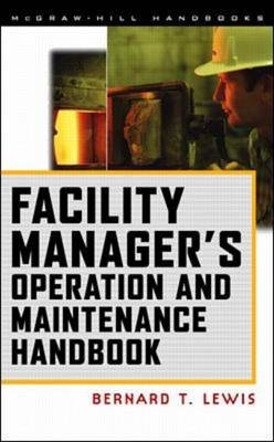 Facility Manager's Operation and Maintenance Handbook - Bernard Lewis