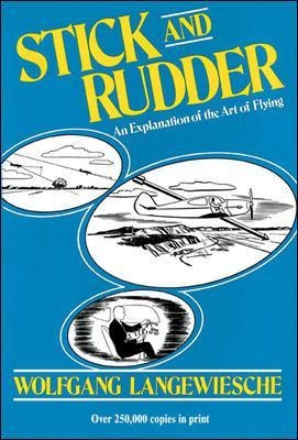 Stick and Rudder: An Explanation of the Art of Flying - Wolfgang Langewiesche