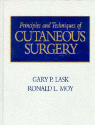 Principles and Techniques of Dermatological Surgery - Gary P. Lask, Ronald L. Moy