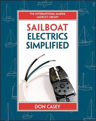 Sailboat Electrical Systems: Improvement, Wiring, and Repair - Don Casey