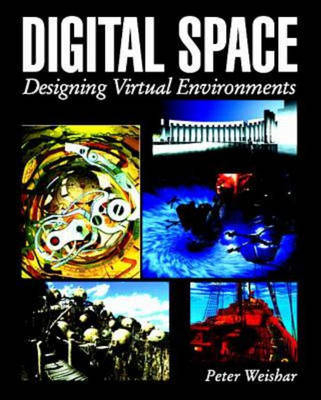 Digital Space: Designing Virtual Environments - Peter Weishar