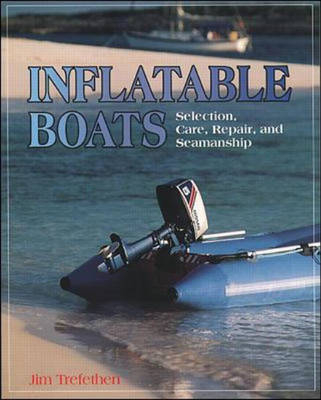 Inflatable Boats: Selection, Care, Repair, and Seamanship - Jim Trefethen