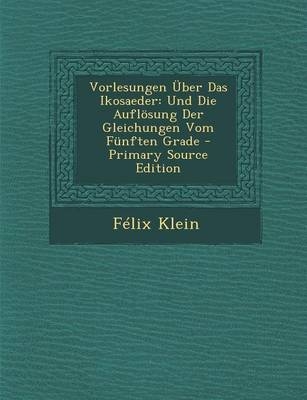 Vorlesungen Uber Das Ikosaeder - Felix Klein