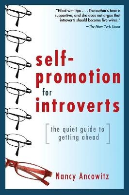 Self-Promotion for Introverts: The Quiet Guide to Getting Ahead - Nancy Ancowitz