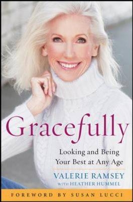 Gracefully: Looking and Being Your Best at Any Age - Valerie Ramsey, Heather Hummel