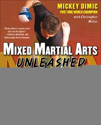 Mixed Martial Arts Unleashed - Mickey Dimic, Christopher Miller