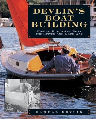 Devlin's Boatbuilding: How to Build Any Boat the Stitch-and-Glue Way - Samual Devlin