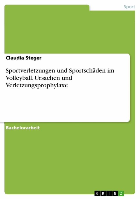 Sportverletzungen und Sportschäden im Volleyball. Ursachen und Verletzungsprophylaxe - Claudia Steger