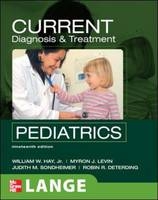 CURRENT Diagnosis and Treatment Pediatrics, Nineteenth Edition - William Hay, Myron Levin, Robin Deterding, Judith Sondheimer