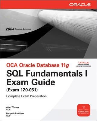 OCA Oracle Database 11g SQL Fundamentals I Exam Guide - John Watson, Roopesh Ramklass