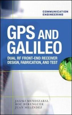 GPS and Galileo: Dual RF Front-end receiver and Design, Fabrication, & Test - Jaizki Mendizabal Samper, Juan Melendez Lagunilla, Roc Berenguer Perez