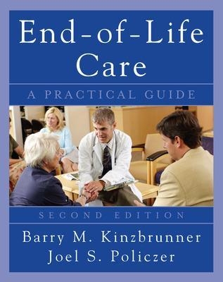 End-of-Life-Care: A Practical Guide, Second Edition - Barry Kinzbrunner, Joel Policzer