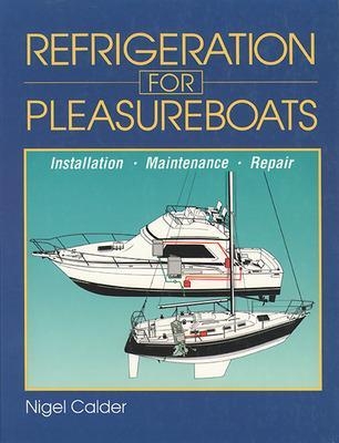 Refrigeration for Pleasureboats: Installation, Maintenance and Repair - Nigel Calder