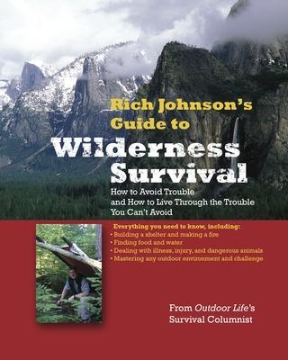 RICH JOHNSON'S GUIDE TO WILDERNESS SURVIVAL - Rich Johnson