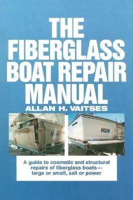 The Fiberglass Boat Repair Manual - Allan Vaitses