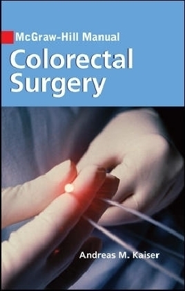 McGraw-Hill Manual Colorectal Surgery - Andreas Kaiser