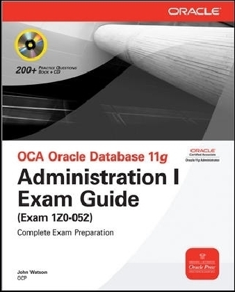 OCA Oracle Database 11g Administration I Exam Guide (Exam 1Z0-052) - John Watson