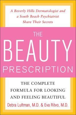 The Beauty Prescription: The Complete Formula for Looking and Feeling Beautiful - Debra Luftman, Eva Ritvo